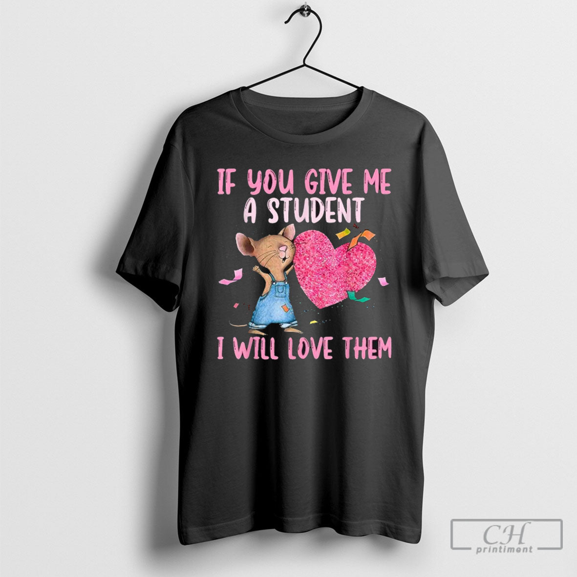 Official If You Give Me A Student I Will Love Them Teacher Shirt Poster