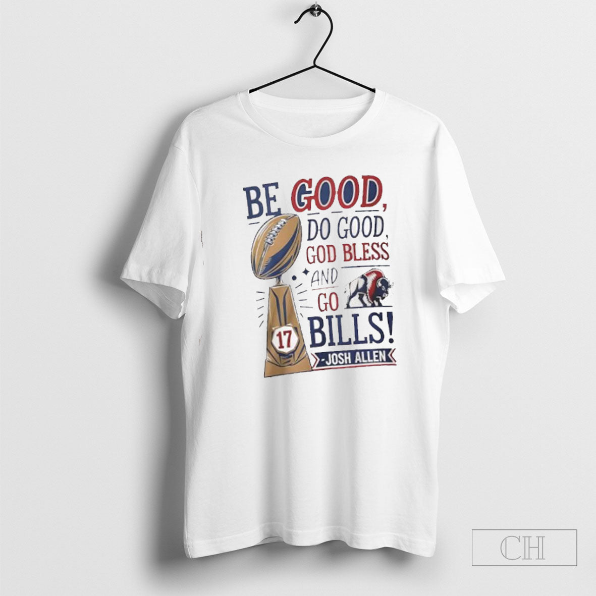 Official Trophy Be Good Do Good God Bless And Go Bills Josh Allen Shirt Sweatshirt Poster