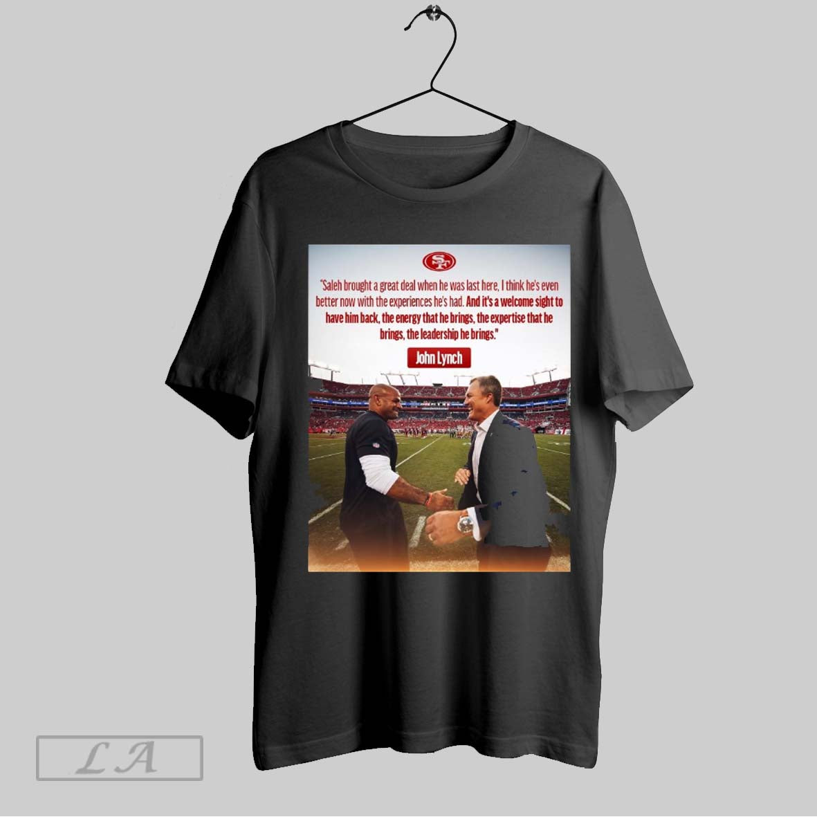 Original San Francisco 49ers John Lynch Saleh Brought A Great Deal When He Was Last Here I Think Hes Even Better Now With The Experiences Hes Had Poster T Shirt Sweatshirt Hoodie Shi