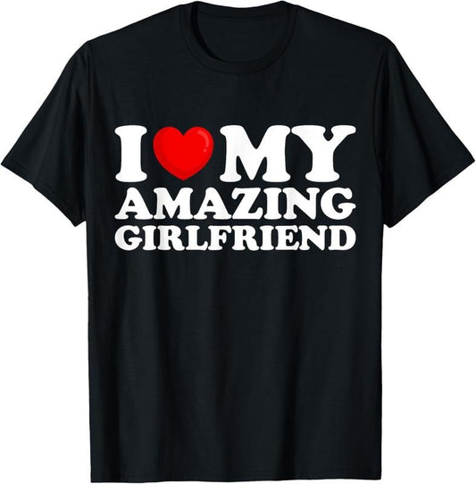 100% Cotton I Love My Amazing Girlfriend I Heart My Hot Girlfriend T-Shirt