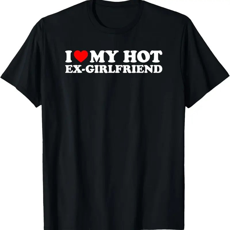 100% Cotton I Love My Hot Ex-Girlfriend T-Shirt