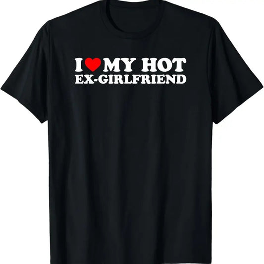 100% Cotton I Love My Hot Ex-Girlfriend T-Shirt