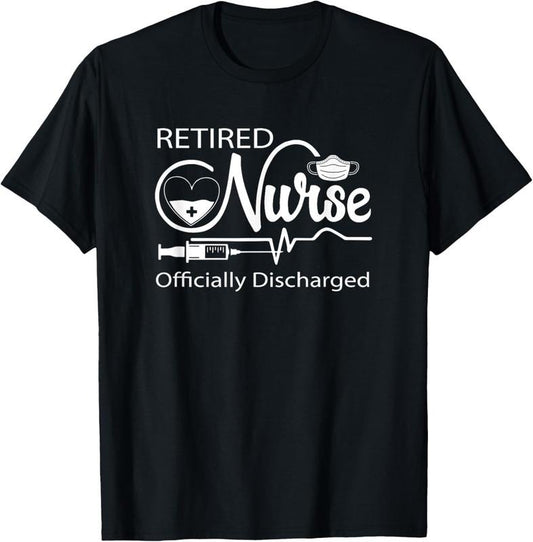 100% Cotton Retired Nurse Officially Discharged Retirement Party Gift T-Shirt