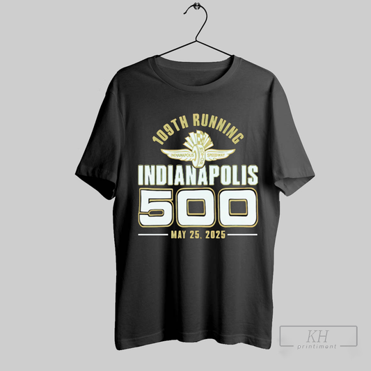 109th Running Indianapolis 500 May 25 2025 Shirt Sweatshirt Tee Shirt