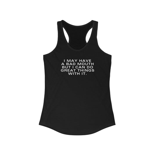 I May Have A Bad Mouth But I Can Do Great Things With It Women’s Tank Top