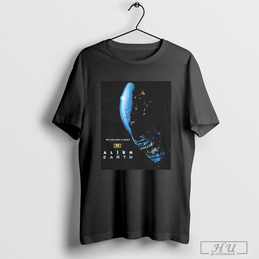 Alien Earth New Poster We Were Safer In Space Unisex T Shirt Sweatshirt