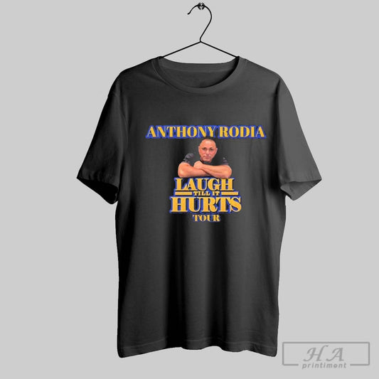 Anthony Rodia Laugh Till It Hurts Tour 2025 T Shirts