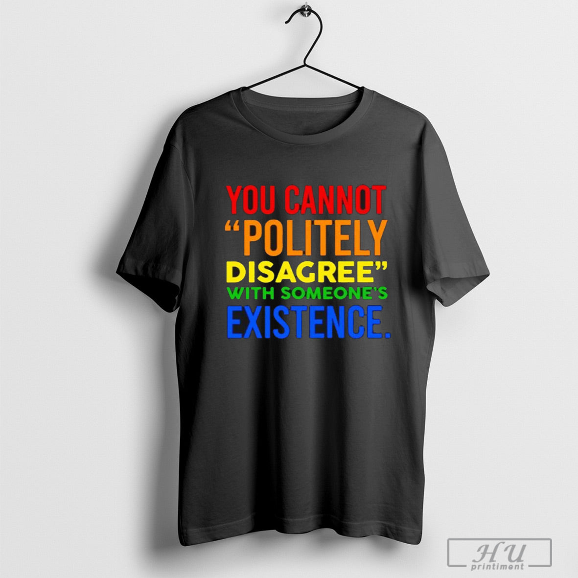 Awesome You Cannot Politely Disagree With Someones Existence T Shirt Sweatshirt Poster