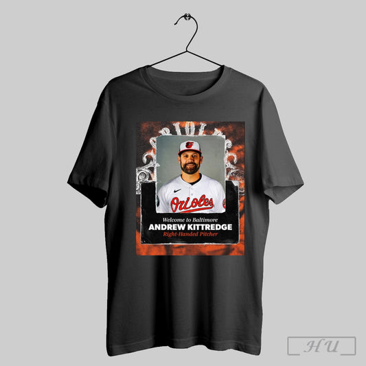 Baltimore Orioles Welcome To Baltimore Andrew Kittredge Right Handed Pitcher Poster T Shirt