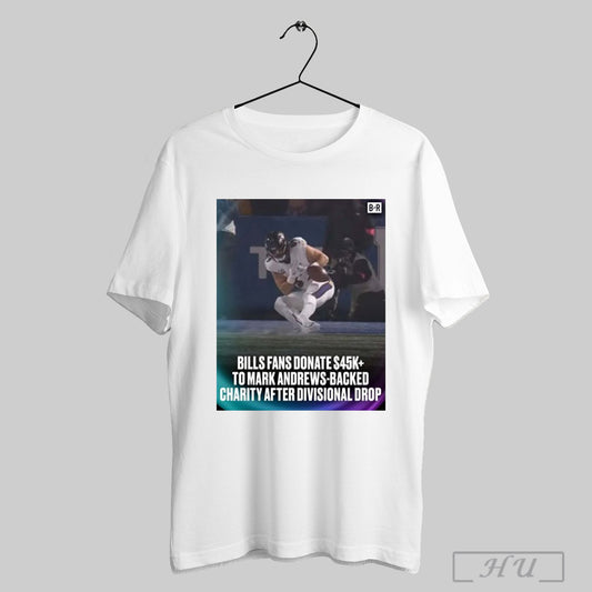 Bills Fans Donate To Mark Andrews Backed Charity After Divisional Drop Shirt Sweatshirt Poster