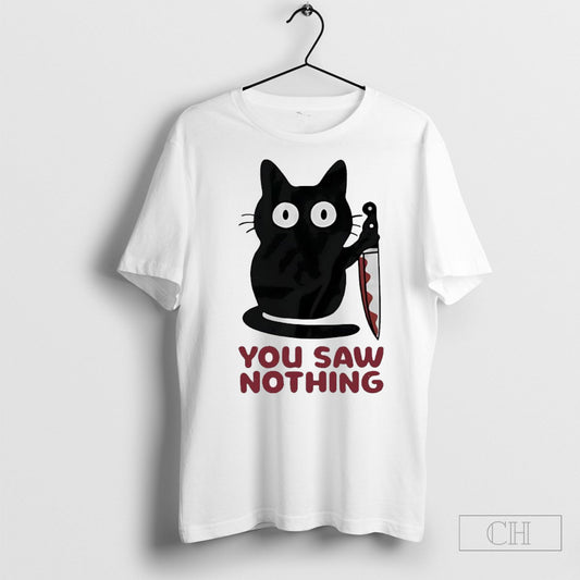 Black Cat With Knife You Saw Nothing Funny Shirt