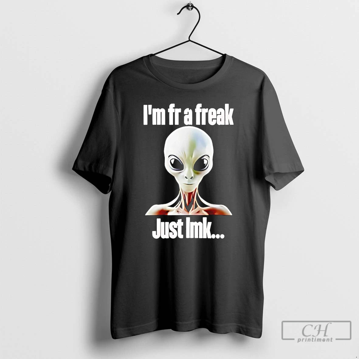Classic Alien Im Fr Freak Just Lmk T-Shirts, Hoodie, Sweatshirt