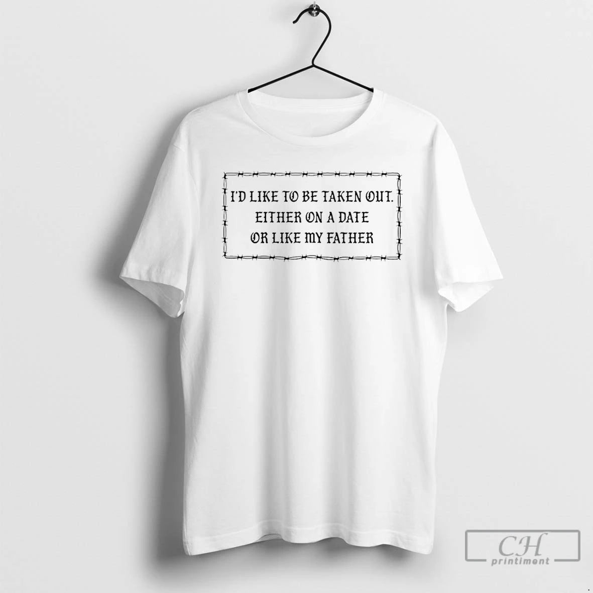 Classic Id Like To Be Taken Out Either On A Date Or Like My Father T-Shirts, Hoodie, Sweatshirt | TeeSparky.com