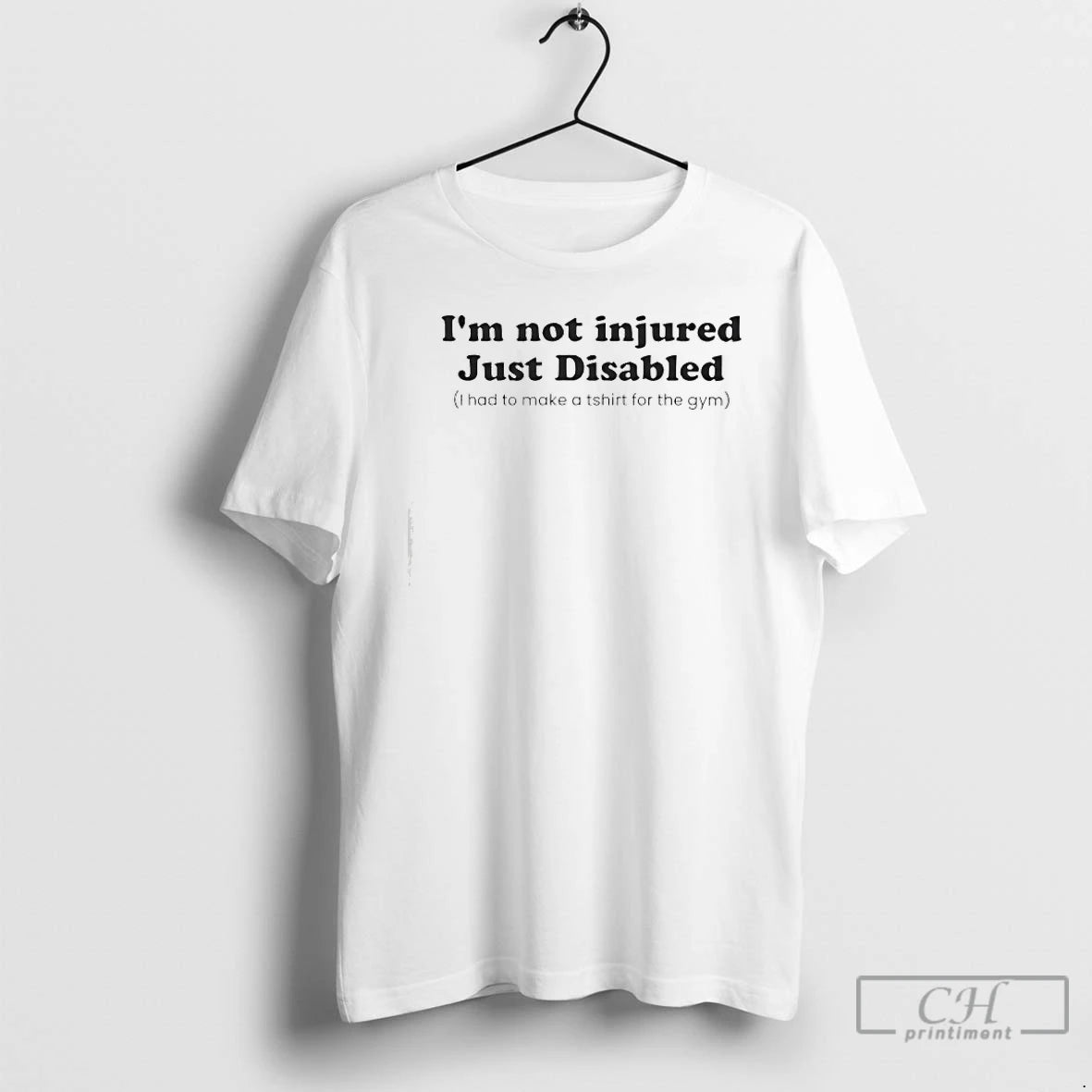 Classic Im Not Injured Just Disabled I Had To Make A For The Gym T-Shirts, Hoodie, Sweatshirt | TeeSparky.com