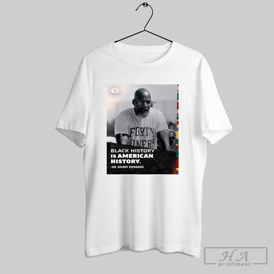 Dr Harry Edwards San Francisco 49ers Sociology Of Sport Black History Is American History Poster T Shirt