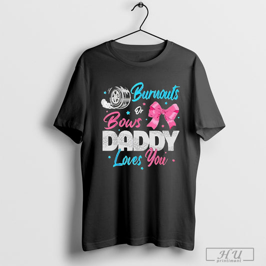 Funny Burnouts Bows Daddy Loves You 2025 T Shirt And Long Sleeved Sweatshirt Poster