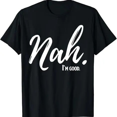Funny Meme Shirts For Men, Nah I'm Good Funny Humor Meme T-Shirt Menswear Top