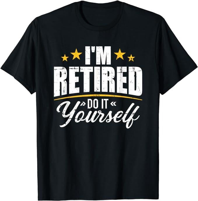 Funny Retirement Shirts, I'm Retired Do It Yourself T-Shirt Menswear Top Casual Cotton