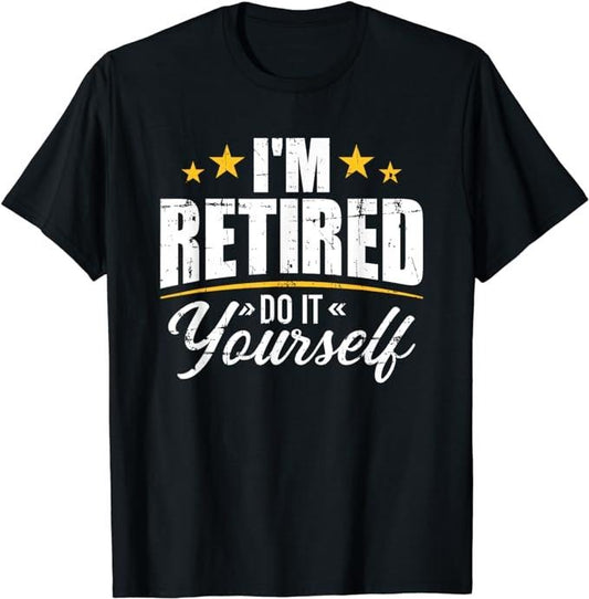 Funny Retirement Shirts, I'm Retired Do It Yourself T-Shirt Menswear Top Casual Cotton