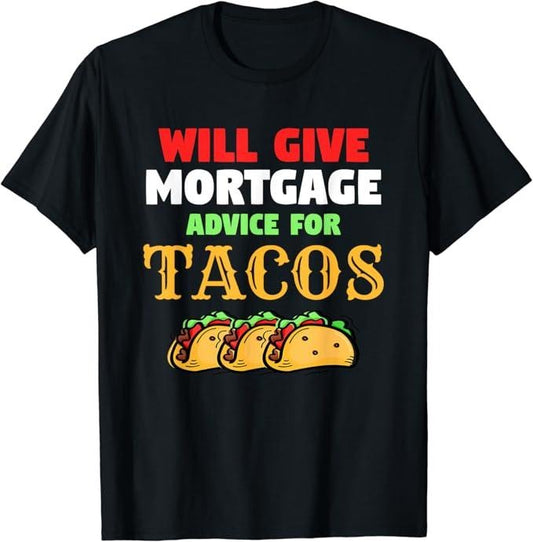 Funny Taco Shirts, Gifts For Mexican Food Lovers, Will Give Mortgage Advice For Tacos Funny Loan Officer T-Shirt Menswear Top Casual Classic