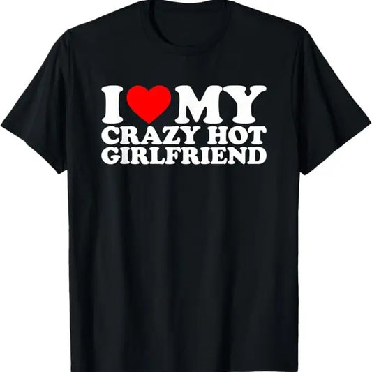 Funny Valentine Shirt, Best Gifts for Boyfriends, I Love My Hot Girlfriend Shirt Love My Crazy Hot Girlfriend T-Shirt - Menswear Top