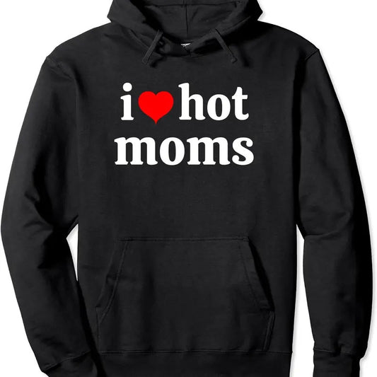 I Love Hot Moms Hoodie | Unisex Hooded Sweatshirt