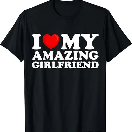 I Love My Amazing Girlfriend I Heart My Hot Girlfriend T-Shirt, Unisex Cotton Tee Gifts