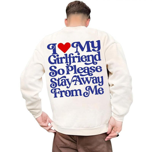 I Love My Girlfriend So Stay Away From Me Sweatshirt, Funny Boyfriend Shirt, Love Sweatshirt, Unisex Sweatshirt, Gifts For Boyfriend Husband, Long Sleeve Crewneck Shirt, Gifts For Guys Sweater, Gifts For Birthday