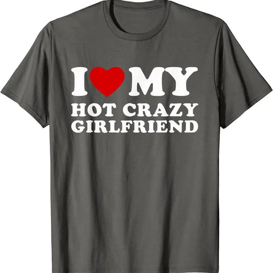 I Love My Hot Crazy Girlfriend T-Shirt | Unisex Cotton Tee, Size S-5XL