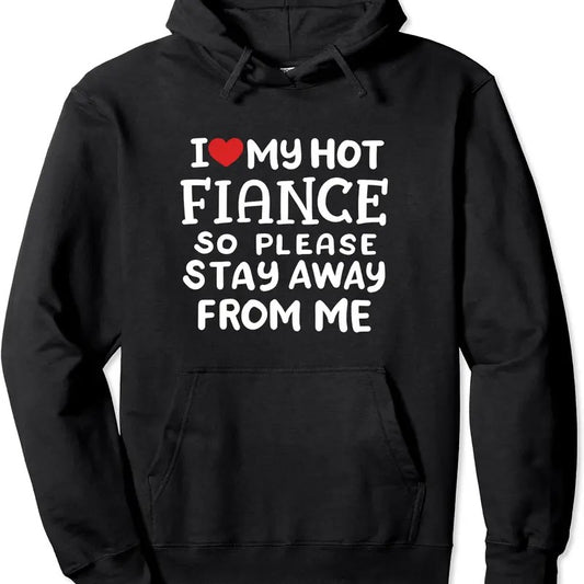 I Love My Hot Fiance Please Stay Away From Me Funny Couple Hoodie | Unisex Hooded Sweatshirt