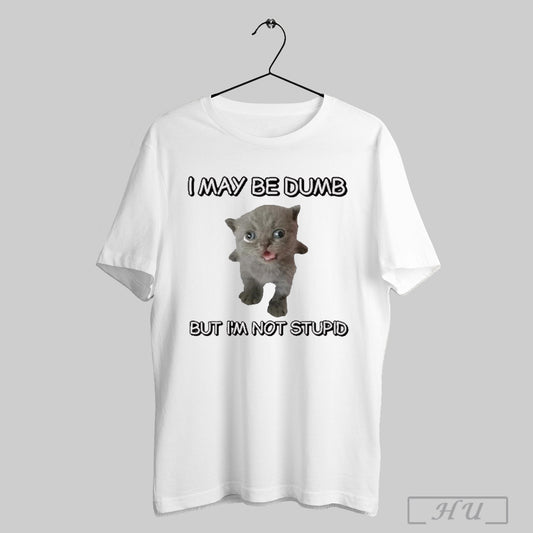 I May Be Dumb But Im Not Stupid Cat Cringey New T Shirt Sweatshirt