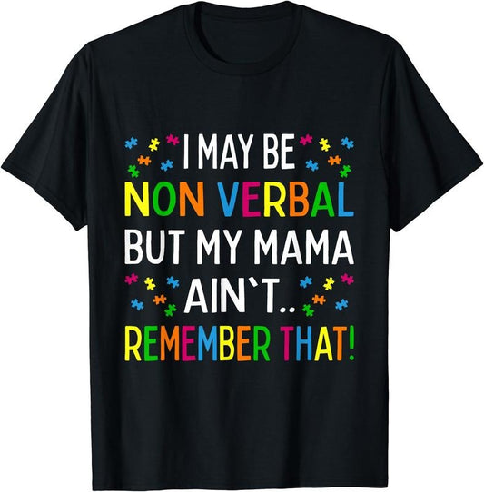 I May Be Non Verbal But My Mama Ain't Remember That Autism T-Shirt | Unisex Cotton Tee, Size S-3XL