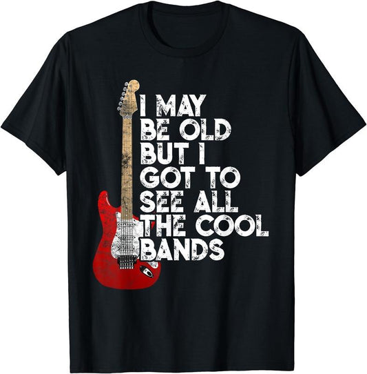I May Be Old But I Got To See All The Cool Bands Concert T-Shirt | Unisex Cotton Tee, Short Sleeve, Crewneck, Size S-5XL