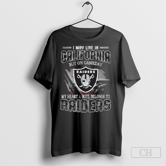I May Live In California But On Game Day My Heart And Soul Belongs To Las Vegas Raiders Shirt
