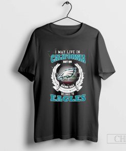 I May Live In California But On Gameday My Heart And Soul Belongs To Philadelphia Eagles T-Shirt