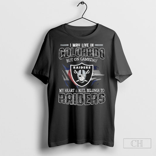 I May Live In Colorado But On Game Day My Heart And Soul Belongs To Las Vegas Raiders Shirt