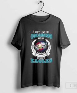 I May Live In Colorado But On Gameday My Heart And Soul Belongs To Philadelphia Eagles T-Shirt