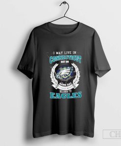 I May Live In Connecticut But On Gameday My Heart And Soul Belongs To Philadelphia Eagles T-Shirt