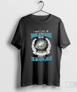 I May Live In Delaware But On Gameday My Heart And Soul Belongs To Philadelphia Eagles T-Shirt