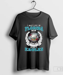 I May Live In Florida But On Gameday My Heart And Soul Belongs To Philadelphia Eagles T-Shirt