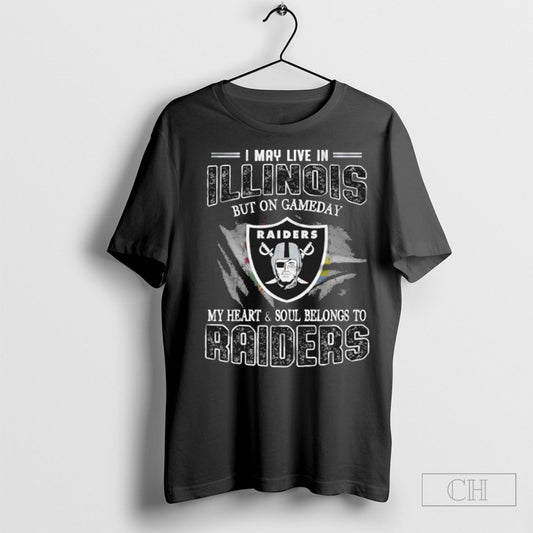 I May Live In Illinois But On Game Day My Heart And Soul Belongs To Las Vegas Raiders Shirt