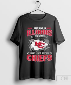 I May Live In Illinois But On Gameday My Heart And Soul Belongs To Kansas City Chiefs T-Shirt