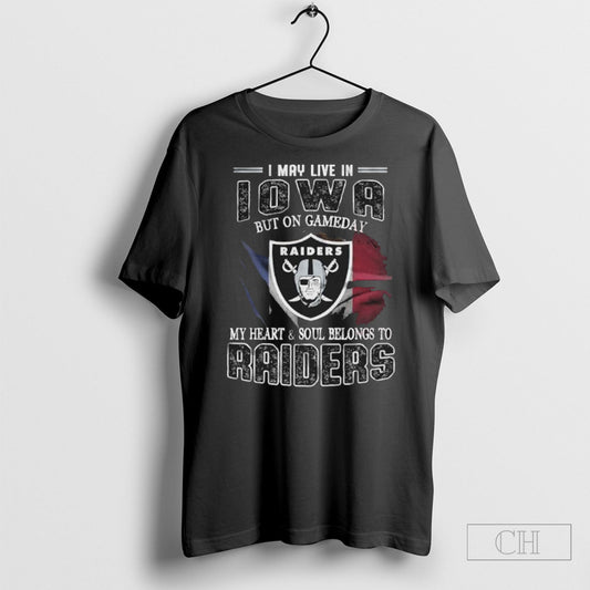 I May Live In Iowa But On Game Day My Heart And Soul Belongs To Las Vegas Raiders Shirt