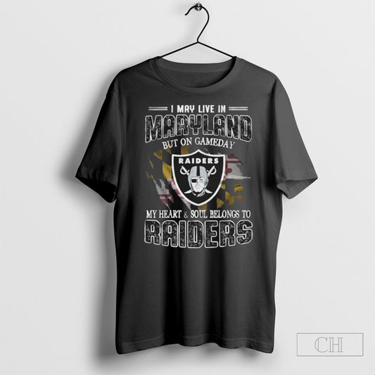 I May Live In Maryland But On Game Day My Heart And Soul Belongs To Las Vegas Raiders Shirt