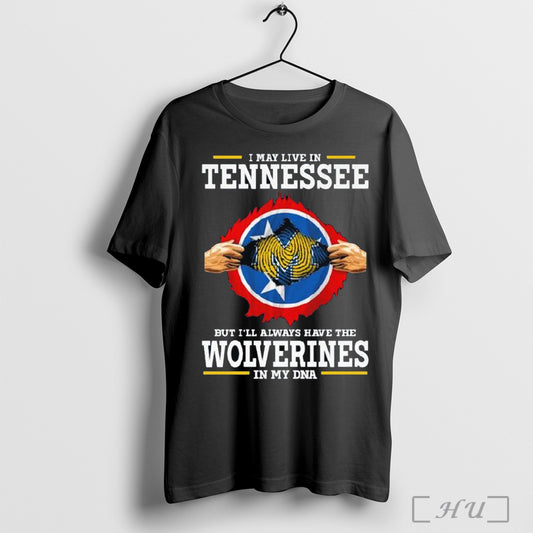 I May Live In Tennessee But Ill Always Have The Wolverines In My Dna Shirt Sweatshirt