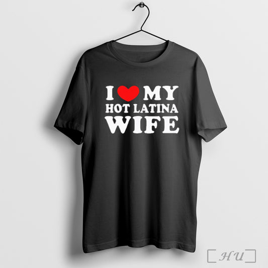 I Heart My Hot Latina Wife T Shirt Sweatshirt