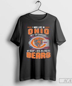 I may live in Ohio but on gameday my heart & soul belong to Chicago Bears shirt