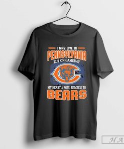 I may live in Pennsylvania but on gameday my heart & soul belong to Chicago Bears shirt