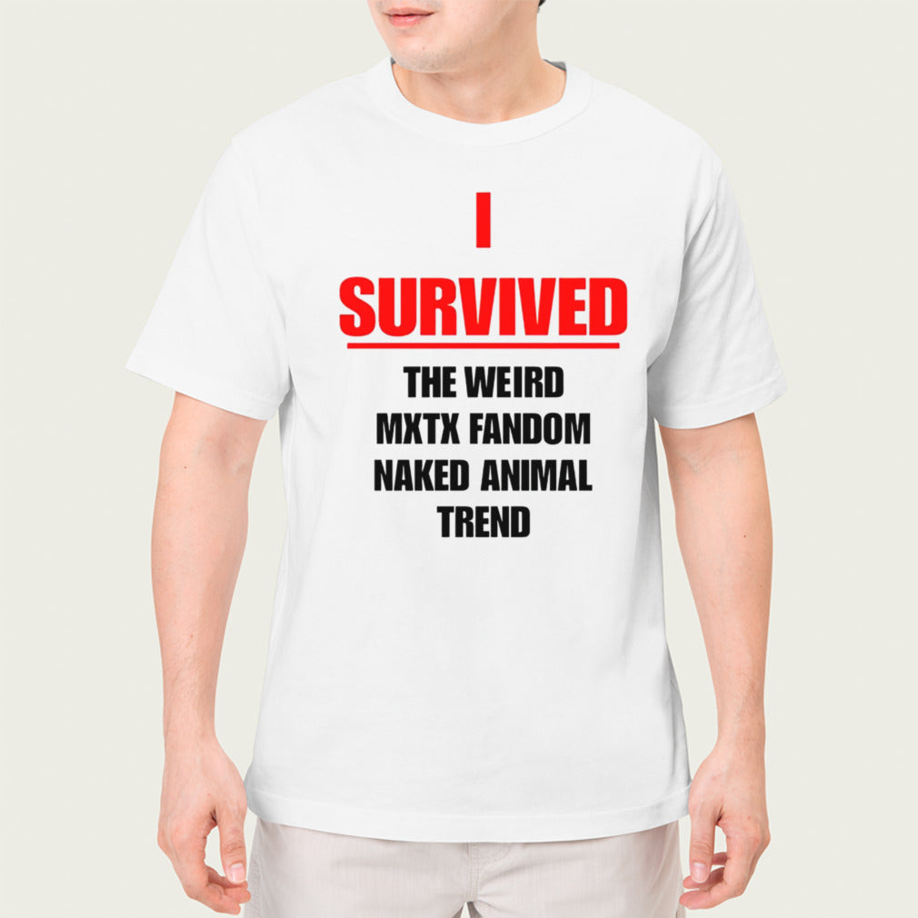 I survived the weird mxtx fandom naked animal trend shirt