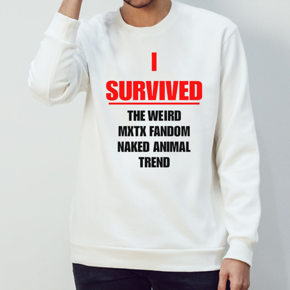 I survived the weird mxtx fandom naked animal trend shirt